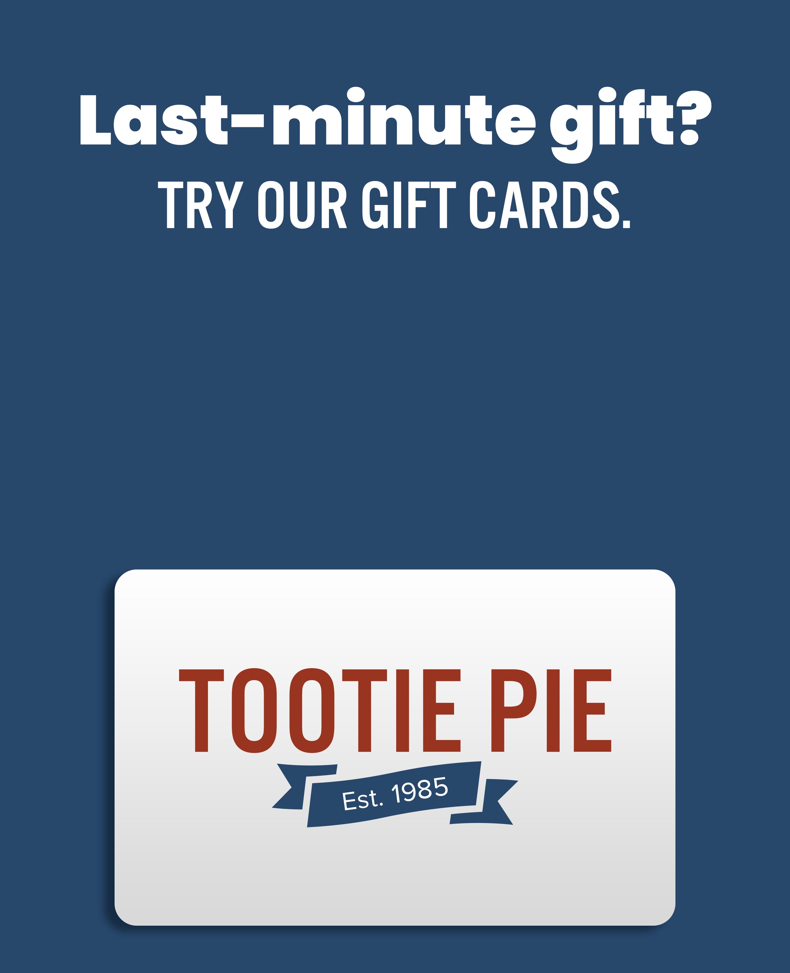 Last-minute gift? Try our gift cards.